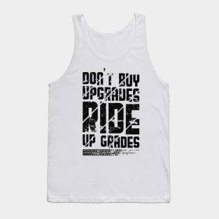 Dont buy upgrades ride upgrades Tank Top